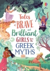 Tales of Brave and Brilliant Girls from the Greek Myths (Illustrated Story Collections) By Rosie Dickins, Susanna Davidson, Maribel Lechuga (Illustrator), Maxine Lee-Mackie (Illustrator), Josy Bloggs (Illustrator) Cover Image