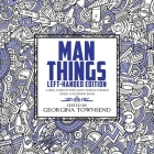 Man Things - Left-Handed Edition: A Silly, Stereotyped Man-Things-Themed Book: For everyone - because we all love dinosaurs and tools! By Georgina Townsend (Editor) Cover Image