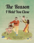 The Reason I Held You Close By Evelyn E. Garland, Jillian Harvey (Editor), Youngju Kim (Illustrator) Cover Image