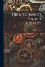 The Mechanic's Pocket Dictionary By William Grier Cover Image