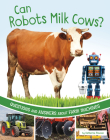 Can Robots Milk Cows?: Questions and Answers about Farm Machines By Katherine Rawson Cover Image