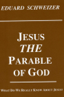 Jesus, the Parable of God (Princeton Theological Monograph #37) By Eduard Schweizer Cover Image