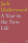 A Year in the New Life By Jack Underwood Cover Image