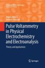 Pulse Voltammetry in Physical Electrochemistry and Electroanalysis: Theory and Applications (Monographs in Electrochemistry) By Ángela Molina, Joaquín González Cover Image