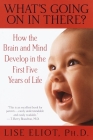 What's Going on in There?: How the Brain and Mind Develop in the First Five Years of Life By Lise Eliot Cover Image