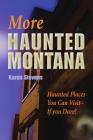 More Haunted Montana: Haunted Places You Can Visit - If You Dare! Cover Image