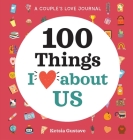 A Couple's Love Journal: 100 Things I Love about Us By Ketsia Gustave Cover Image