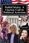 PolitiChicks: A Clarion Call to Political Activism: Essays from the writers and activists of PolitiChicks.com By Ann-Marie Murrell Cover Image