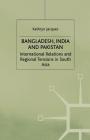 Bangladesh, India & Pakistan: International Relations and Regional Tensions in South Asia (International Political Economy) By K. Jacques Cover Image