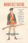 Manufacturing Advantage: War, the State, and the Origins of American Industry, 1776-1848 (Studies in Early American Economy and Society from the Libra) Cover Image