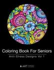 Coloring Book For Seniors: Anti-Stress Designs Vol 1 By Art Therapy Coloring Cover Image