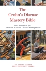 The Crohn's Disease Mastery Bible: Your Blueprint for Complete Crohn's Disease Management By Ankita Kashyap, Prof Krishna N. Sharma Cover Image