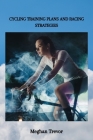 Cycling Training Plans and Racing Strategies By Meghan Trevor Cover Image