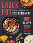 Crock Pot Cookbook for Beginners 2022: 1001 Best Crock Pot Slow Cooker Recipes ( Latest Edition ) By William R. Slinkard Cover Image