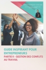 Guide inspirant pour entrepreneurs: Partie II - Gestion des conflits au travail Cover Image
