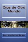 Ojos de Otro Mundo By Antonio Mijail Perez Cover Image