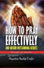 HOW TO PRAY EFFECTIVELY and obtain outstanding results: Dynamic of Prayers Cover Image