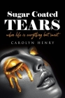 Sugar Coated Tears: When Life Is Everything but Sweet By Carolyn Henry Cover Image