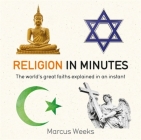 Religion in Minutes: The world's great faiths explained in an instant By Marcus Weeks Cover Image
