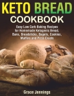 Keto Bread Cookbook: Easy Low Carb Baking Recipes for Homemade Ketogenic Bread, Buns, Breadsticks, Bagels, Cookies, Muffins and Pizza Crust By Grace Jennings Cover Image