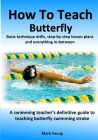 How To Teach Butterfly: Basic technique drills, step-by-step lesson plans and everything in-between. A swimming teacher's definitive guide to Cover Image