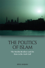 The Politics of Islam: The Muslim Brothers and the State in the Arab Gulf By Birol Başkan Cover Image