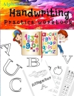 Alphabet Handwriting Practice workbook: First Learn to Write Workbook Kindergarten and Kids Ages 3-5. ABC print handwriting book By Alphabet Journals Cover Image