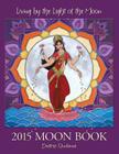 Living by the Light of the Moon: 2015 Moon Book By Quntanna Beatrex, Jennifer Masters (Designed by), Katherine Sale (Contribution by) Cover Image