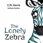 The Lonely Zebra: A Picture Book About Friendship and Anti-bullying Cover Image