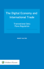 The Digital Economy and International Trade: Transnational Data Flows Regulation By Robert Walters Cover Image