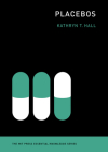 Placebos (The MIT Press Essential Knowledge series) By Kathryn T. Hall Cover Image