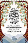 Even Better Than Eden: Nine Ways the Bible's Story Changes Everything about Your Story By Nancy Guthrie Cover Image