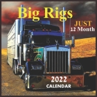 Just Big Rigs 12 Month CALENDAR 2022: Official Big Rigs Trucks Calendar 2022,12 Months, Big Rigs Calendar Square 2022, Truck Calendar 2022 Cover Image
