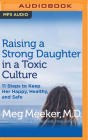 Raising a Strong Daughter in a Toxic Culture: 11 Steps to Keep Her Happy, Healthy, and Safe By Meg Meeker, Lisbeth Carol Keen (Read by) Cover Image