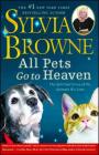 All Pets Go To Heaven: The Spiritual Lives of the Animals We Love Cover Image