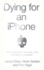 Dying for an iPhone: Apple, Foxconn, and the Lives of China's Workers By Jenny Chan, Mark Selden, Ngai Pun Cover Image