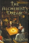 The Alchemist's Dream (Northwest Passage #3) By John Wilson Cover Image