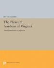 The Pleasure Gardens of Virginia: From Jamestown to Jefferson (Princeton Legacy Library #5024) By Peter Martin Cover Image