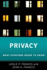 Privacy: What Everyone Needs to Knowâ(r) By Leslie P. Francis, John G. Francis Cover Image