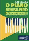 O Piano Brasileiro - Metodo Progressivo - Turi Collura: Ritmo, Musicas, Acompanhamentos, Piano Solo e Duos By Turi Collura Cover Image
