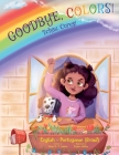 Goodbye, Colors! / Tchau, Cores! - Portuguese (Brazil) and English Edition: Children's Picture Book By Victor Dias de Oliveira Santos Cover Image