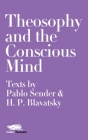 Theosophy and the Conscious Mind: Texts by Pablo Sender and H.P. Blavatsky Cover Image