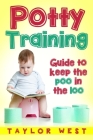 Potty Training: Guide to Keeping the Poo in the Loo By Taylor West Cover Image