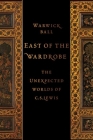 East of the Wardrobe: The Unexpected Worlds of C. S. Lewis By Warwick Ball Cover Image