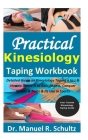 Practical Kinesiology Taping Workbook: Detailed Guide on Kinesiology Taping a to z & How to Utilize It to Gain Fitness, Conquer Strains & Pains & Its Cover Image