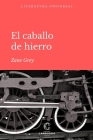 El Caballo de Hierro By Zane Grey, José María Pallarés (Introduction by), José María Pallarés (Translator) Cover Image