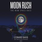 Moon Rush Lib/E: The New Space Race By Leonard David, Cassandra De Cuir (Director), Dan Woren (Read by) Cover Image