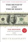 The Benefit and The Burden: Tax Reform-Why We Need It and What It Will Take By Bruce Bartlett Cover Image
