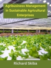Agribusiness Management in Sustainable Agricultural Enterprises Cover Image