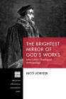 The Brightest Mirror of God's Works (Princeton Theological Monograph #236) Cover Image